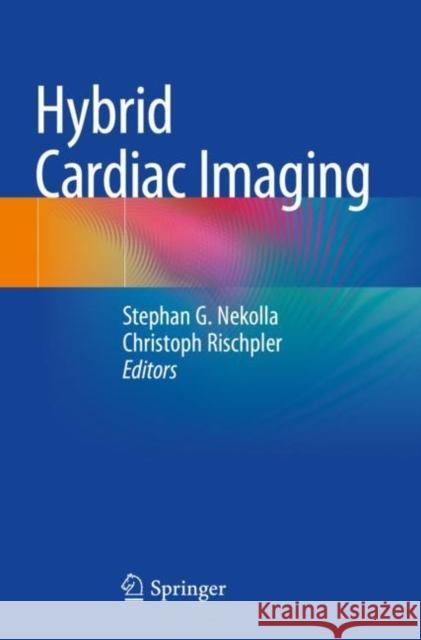 Hybrid Cardiac Imaging Stephan G. Nekolla Christoph Rischpler 9783030831691 Springer - książka