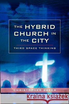 Hybrid Church in the City: Third Space Thinking Christopher Baker 9780334041863 SCM PRESS - książka