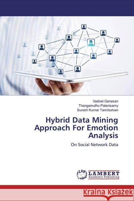 Hybrid Data Mining Approach For Emotion Analysis : On Social Network Data Ganesan, Vadivel; Palanisamy, Thangamuthu; Tamilselvan, Suresh Kumar 9786200080417 LAP Lambert Academic Publishing - książka