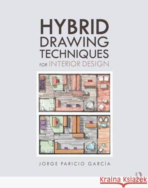 Hybrid Drawing Techniques for Interior Design Jorge Parici 9781138280670 Taylor & Francis Ltd - książka