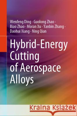 Hybrid-Energy Cutting of Aerospace Alloys Wenfeng Ding Guolong Zhao Biao Zhao 9789819752645 Springer - książka