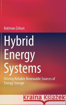 Hybrid Energy Systems: Driving Reliable Renewable Sources of Energy Storage Zohuri, Bahman 9783319707204 Springer - książka