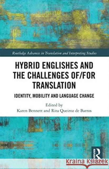 Hybrid Englishes and the Challenges of and for Translation: Identity, Mobility and Language Change Karen Bennett Rita Queiro 9780367731441 Routledge - książka
