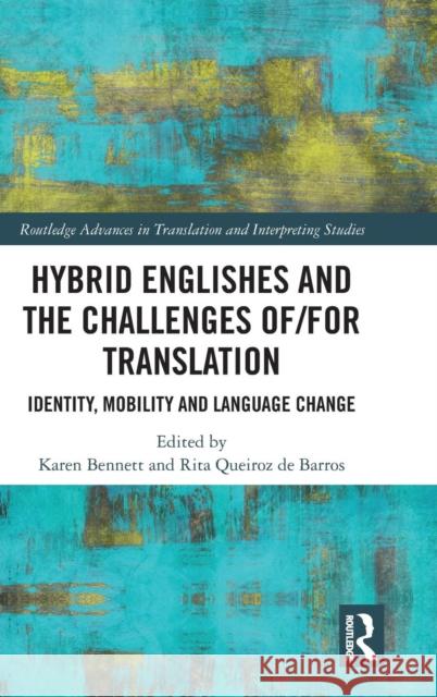 Hybrid Englishes and the Challenges of and for Translation: Identity, Mobility and Language Change Karen Bennett Rita Queiro 9781138307407 Routledge - książka