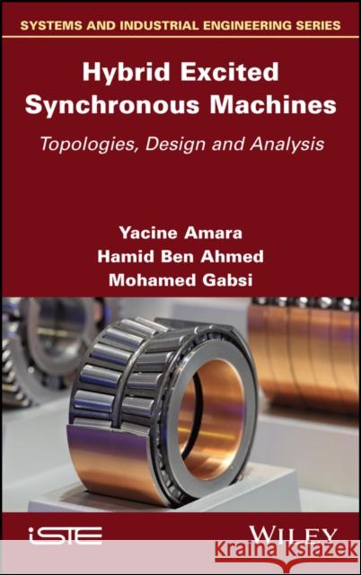 Hybrid Excited Synchronous Machines: Topologies, Design and Analysis Yacine Amara Hamid Be Mohamed Gabsi 9781786306852 Wiley-Iste - książka