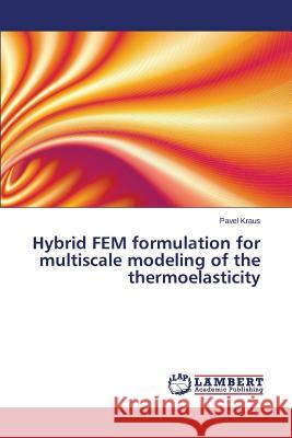 Hybrid FEM formulation for multiscale modeling of the thermoelasticity Kraus Pavel 9783659785993 LAP Lambert Academic Publishing - książka