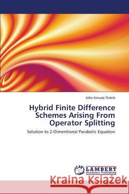 Hybrid Finite Difference Schemes Arising From Operator Splitting Kimutai Rotich John 9783659665851 LAP Lambert Academic Publishing - książka