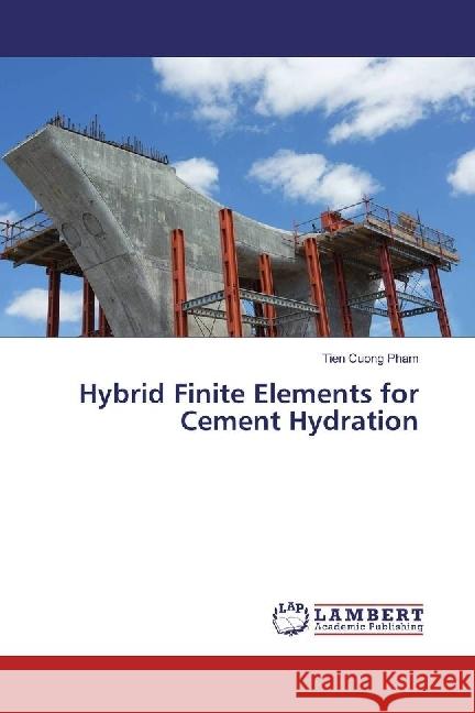 Hybrid Finite Elements for Cement Hydration Pham, Tien Cuong 9783330052468 LAP Lambert Academic Publishing - książka