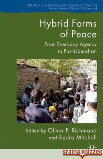 Hybrid Forms of Peace: From Everyday Agency to Post-Liberalism Richmond, Oliver P. 9781137572417 Palgrave MacMillan - książka