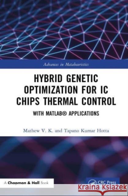 Hybrid Genetic Optimization for IC Chips Thermal Control: With Matlab(r) Applications Mathew V Tapano Kumar Hotta 9781032036854 CRC Press - książka