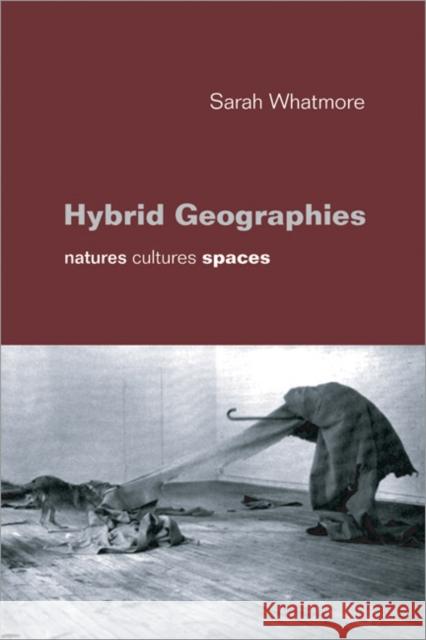 Hybrid Geographies: Natures Cultures Spaces Whatmore, Sarah 9780761965671 Sage Publications - książka