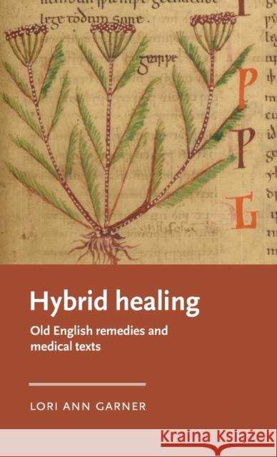 Hybrid Healing: Old English Remedies and Medical Texts Garner, Lori Ann 9781526158499 Manchester University Press - książka