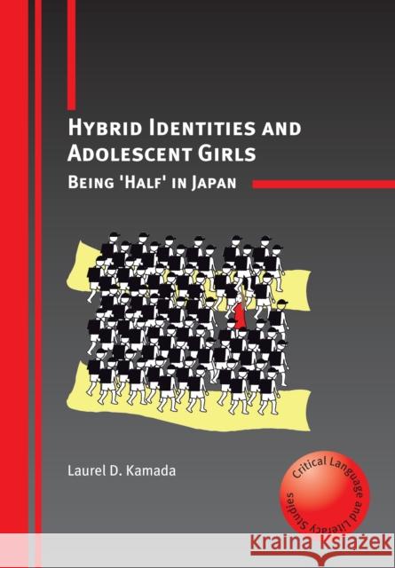 Hybrid Identities and Adolescent Girls: Being 'Half' in Japan Kamada, Laurel D. 9781847692337 CHANNEL VIEW PUBLICATIONS LTD - książka