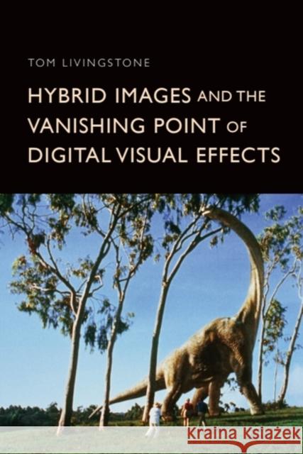 Hybrid Images and the Vanishing Point of Digital Visual Effects Tom Livingstone 9781399523318 Edinburgh University Press - książka