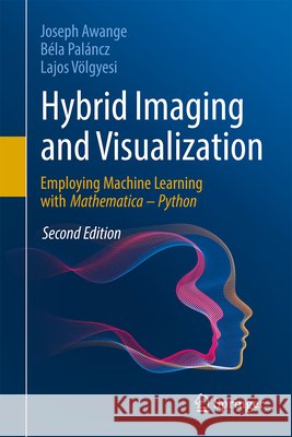 Hybrid Imaging and Visualization: Employing Machine Learning with Mathematica - Python Joseph Awange B?la Pal?ncz Lajos V?lgyesi 9783031728167 Springer - książka