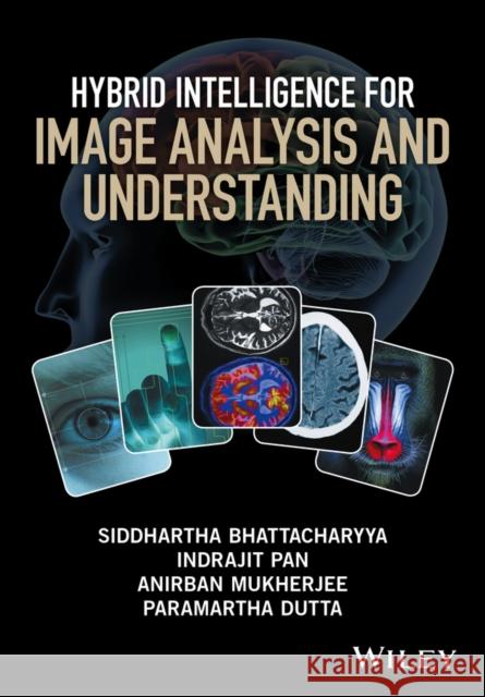 Hybrid Intelligence for Image Analysis and Understanding Bhattacharyya, Siddhartha; Pan, Indrajit; Mukherjee, Anirban 9781119242925 John Wiley & Sons - książka