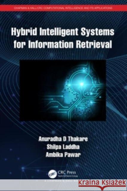 Hybrid Intelligent Systems for Information Retrieval Anuradha D. Thakare Shilpa Laddha Ambika Pawar 9781032035703 CRC Press - książka