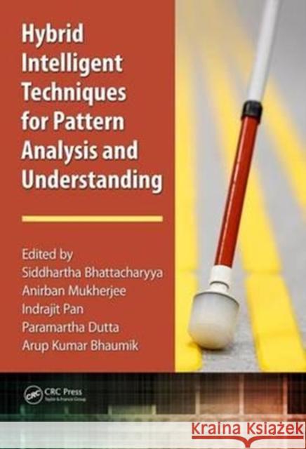 Hybrid Intelligent Techniques for Pattern Analysis and Understanding Siddhartha Bhattacharyya Anirban Mukherjee Indrajit Pan 9781498769358 CRC Press - książka