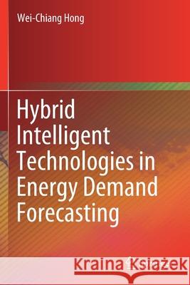 Hybrid Intelligent Technologies in Energy Demand Forecasting Wei-Chiang Hong 9783030365318 Springer - książka