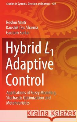 Hybrid L1 Adaptive Control: Applications of Fuzzy Modeling, Stochastic Optimization and Metaheuristics Roshni Maiti Kaushik Da Gautam Sarkar 9783030971014 Springer - książka