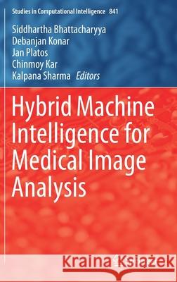 Hybrid Machine Intelligence for Medical Image Analysis Siddhartha Bhattacharya Debanjan Konar Jan Platos 9789811389290 Springer - książka