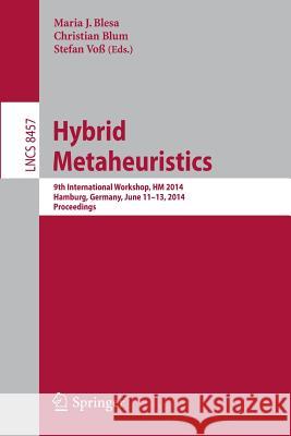 Hybrid Metaheuristics: 9th International Workshop, Hm 2014, Hamburg, Germany, June 11-13, 2014, Proceedings Blesa, Maria J. 9783319076430 Springer - książka