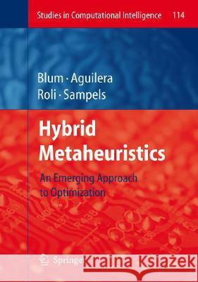Hybrid Metaheuristics: An Emerging Approach to Optimization Blum, Christian 9783540782940 Springer - książka