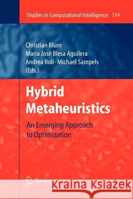 Hybrid Metaheuristics: An Emerging Approach to Optimization Blum, Christian 9783642096976 Springer - książka