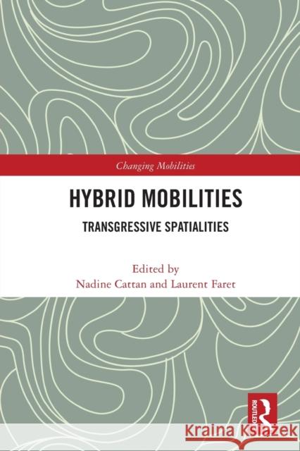 Hybrid Mobilities: Transgressive Spatialities Nadine Cattan Laurent Faret 9781032071084 Routledge - książka