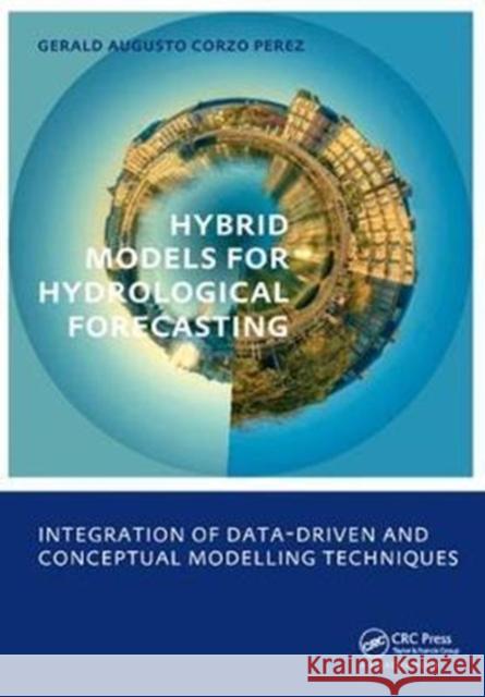 Hybrid Models for Hydrological Forecasting: Integration of Data-Driven and Conceptual Modelling Techniques: Unesco-Ihe PhD Thesis Gerald Augusto Corz 9781138434004 CRC Press - książka