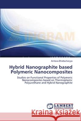 Hybrid Nanographite based Polymeric Nanocomposites Bhattacharyya, Amitava 9783659135798 LAP Lambert Academic Publishing - książka