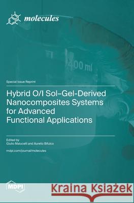 Hybrid O/I Sol-Gel-Derived Nanocomposites Systems for Advanced Functional Applications Giulio Malucelli Aurelio Bifulco 9783725856633 Mdpi AG - książka