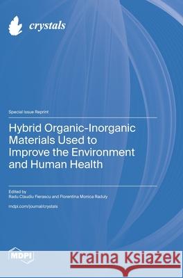 Hybrid Organic-Inorganic Materials Used to Improve the Environment and Human Health Radu Claudiu Fierascu Florentina Monica Raduly 9783725816552 Mdpi AG - książka