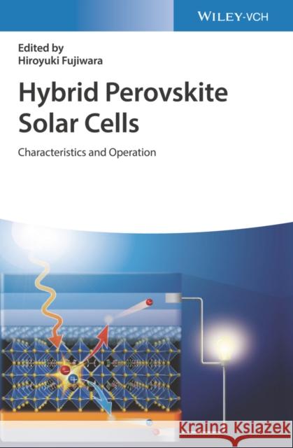 Hybrid Perovskite Solar Cells: Characteristics and Operation Fujiwara, Hiroyuki 9783527347292  - książka