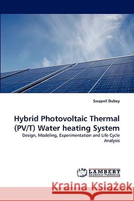 Hybrid Photovoltaic Thermal (PV/T) Water heating System Swapnil Dubey 9783838373034 LAP Lambert Academic Publishing - książka