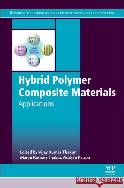 Hybrid Polymer Composite Materials: Applications Manju Kumari Thakur Vijay Kumar Thakur Asokan Pappu 9780081007853 Woodhead Publishing - książka
