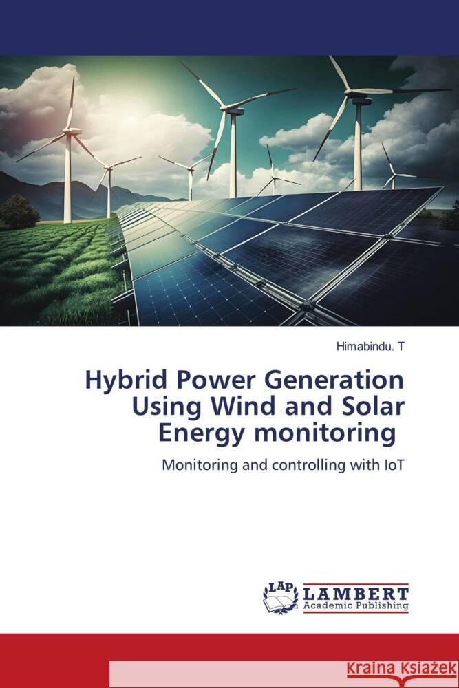 Hybrid Power Generation Using Wind and Solar Energy monitoring T, Himabindu. 9786206686361 LAP Lambert Academic Publishing - książka