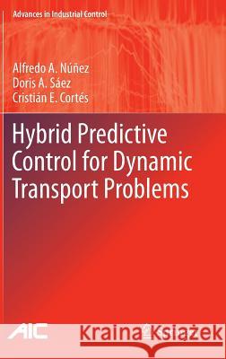 Hybrid Predictive Control for Dynamic Transport Problems Alfredo N Doris A. S Cristi N. E. Cort?'s 9781447143505 Springer - książka