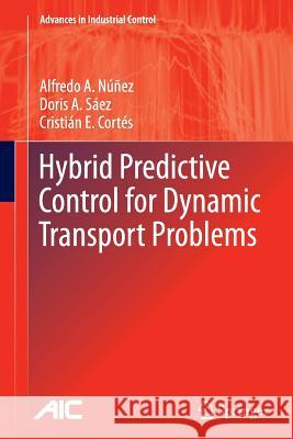 Hybrid Predictive Control for Dynamic Transport Problems Alfredo Nunez Doris Saez Cristian E Cortes 9781447159407 Springer - książka