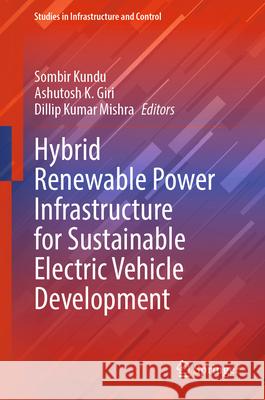Hybrid Renewable Power Infrastructure for Sustainable Electric Vehicle Development Sombir Kundu Ashutosh K. Giri Dillip Kumar Mishra 9789819513222 Springer - książka