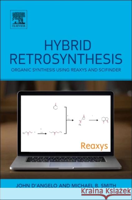 Hybrid Retrosynthesis: Organic Synthesis Using Reaxys and Scifinder Smith, Michael B. 9780124114982 Elsevier Science & Technology - książka