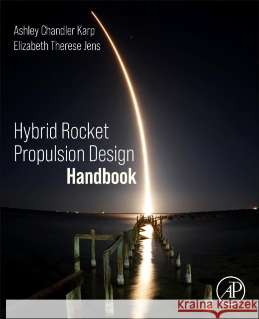 Hybrid Rocket Propulsion Design Handbook Ashley Chandle Elizabeth Therese Jens 9780128161999 Elsevier Science Publishing Co Inc - książka