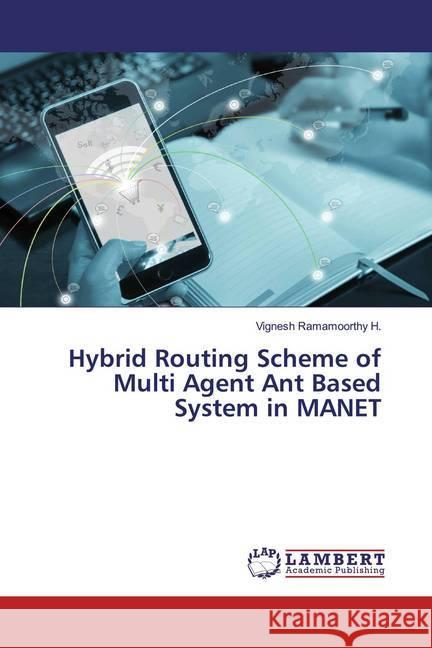 Hybrid Routing Scheme of Multi Agent Ant Based System in MANET Ramamoorthy H., Vignesh 9786200230010 LAP Lambert Academic Publishing - książka