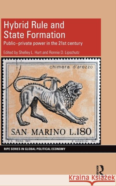 Hybrid Rule and State Formation: Public-Private Power in the 21st Century Shelley Hurt Ronnie Lipschutz 9781138799110 Routledge - książka