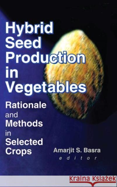 Hybrid Seed Production in Vegetables : Rationale and Methods in Selected Crops    9781560220749 Taylor & Francis - książka