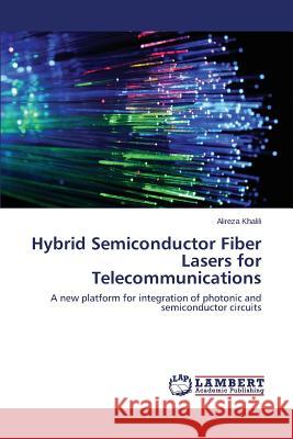 Hybrid Semiconductor Fiber Lasers for Telecommunications Khalili Alireza 9783659663574 LAP Lambert Academic Publishing - książka