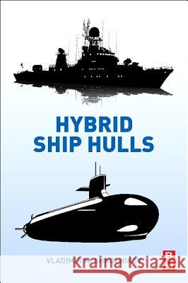 Hybrid Ship Hulls: Engineering Design Rationales Vladimir M. Shkolnikov 9780128103050 Butterworth-Heinemann - książka