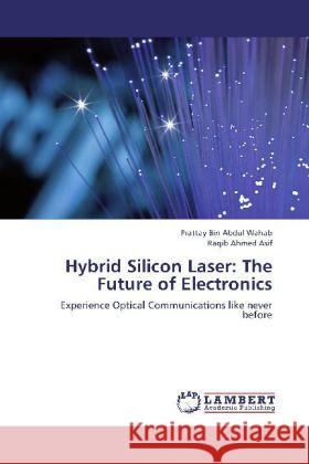 Hybrid Silicon Laser: The Future of Electronics : Experience Optical Communications like never before Wahab, Prattay Bin Abdul; Asif, Raqib Ahmed 9783659268960 LAP Lambert Academic Publishing - książka