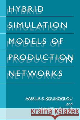 Hybrid Simulation Models of Production Networks Vassilis S. Kouikoglou Yannis A. Phillis 9780306465925 Kluwer Academic/Plenum Publishers - książka