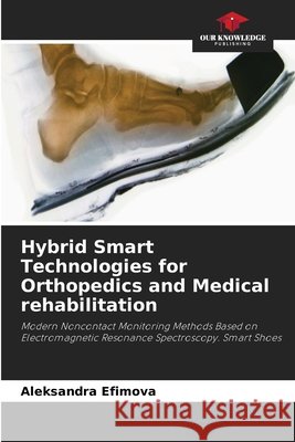 Hybrid Smart Technologies for Orthopedics and Medical rehabilitation Efimova, Aleksandra 9786630448962 Our Knowledge Publishing - książka